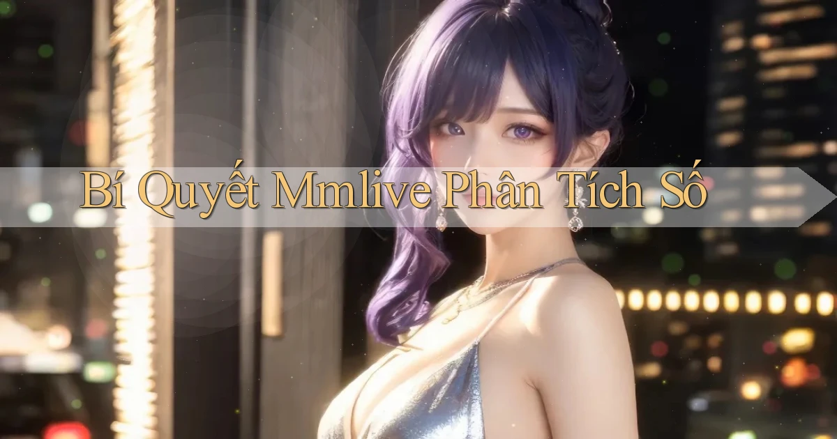 bí quyết mmlive phân tích số