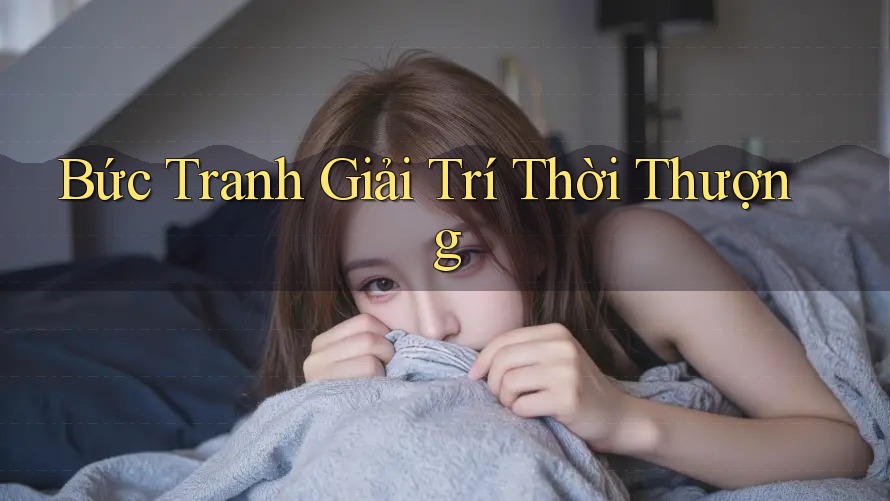 Bức Tranh Giải Trí Thời Thượng