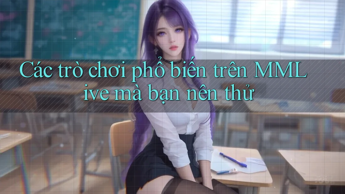 Các trò chơi phổ biến trên MMLive mà bạn nên thử