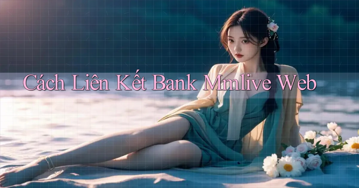 cách liên kết bank mmlive web
