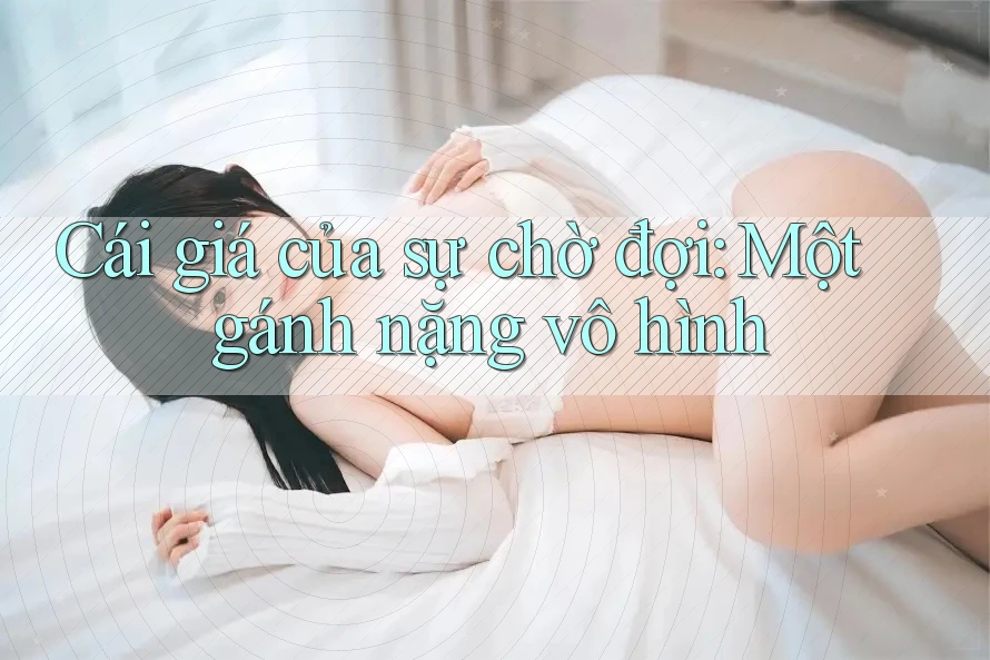 Cái giá của sự chờ đợi: Một gánh nặng vô hình