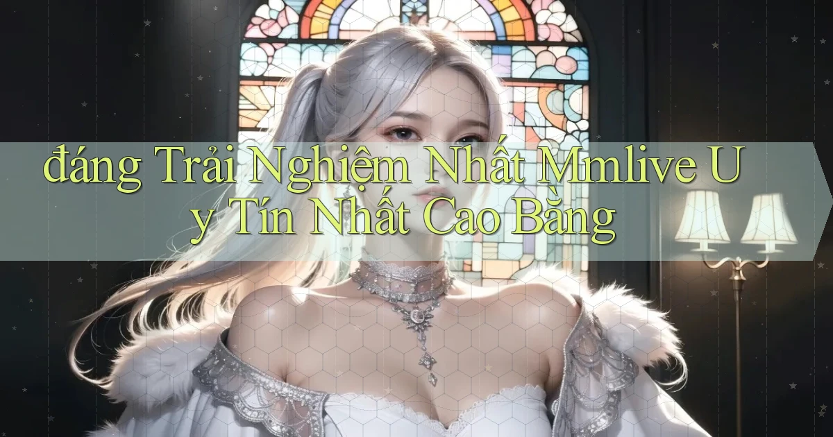đáng trải nghiệm nhất mmlive uy tín nhất Cao Bằng