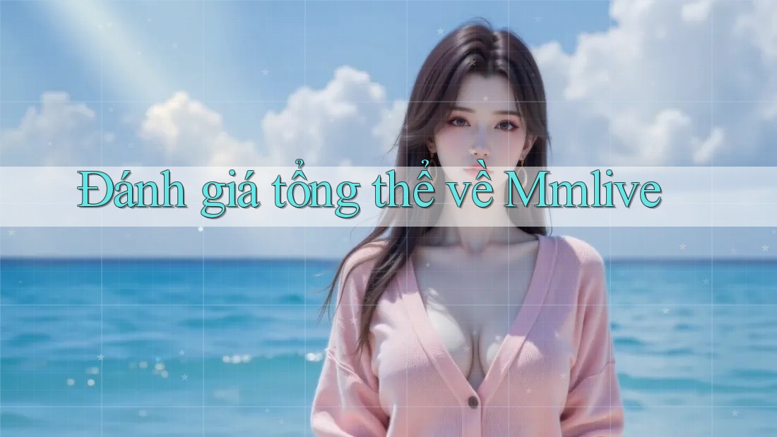 Đánh giá tổng thể về Mmlive