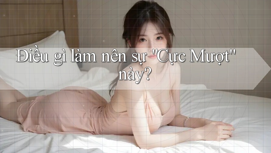 Điều gì làm nên sự “Cực Mượt” này?