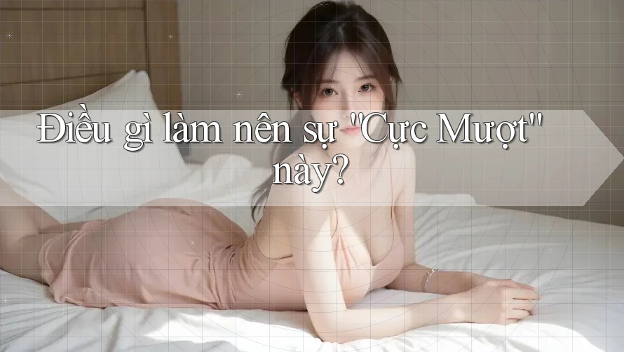 Điều gì làm nên sự “Cực Mượt” này?