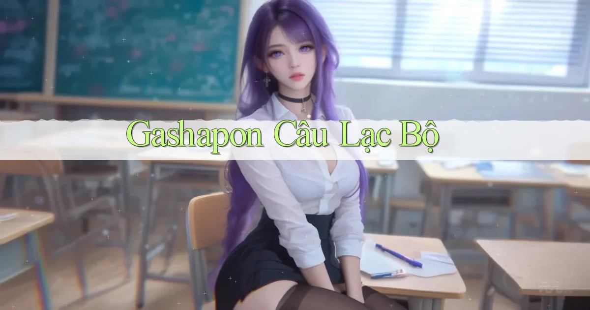 Gashapon Câu lạc bộ