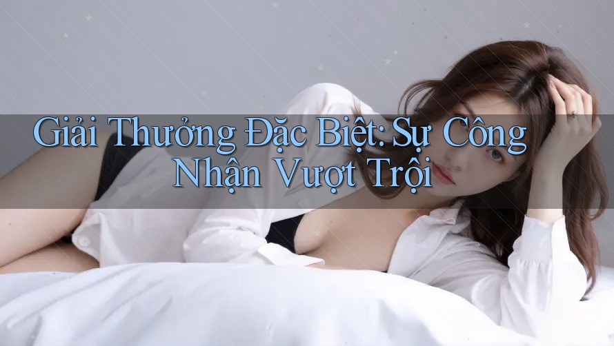 Giải Thưởng Đặc Biệt: Sự Công Nhận Vượt Trội