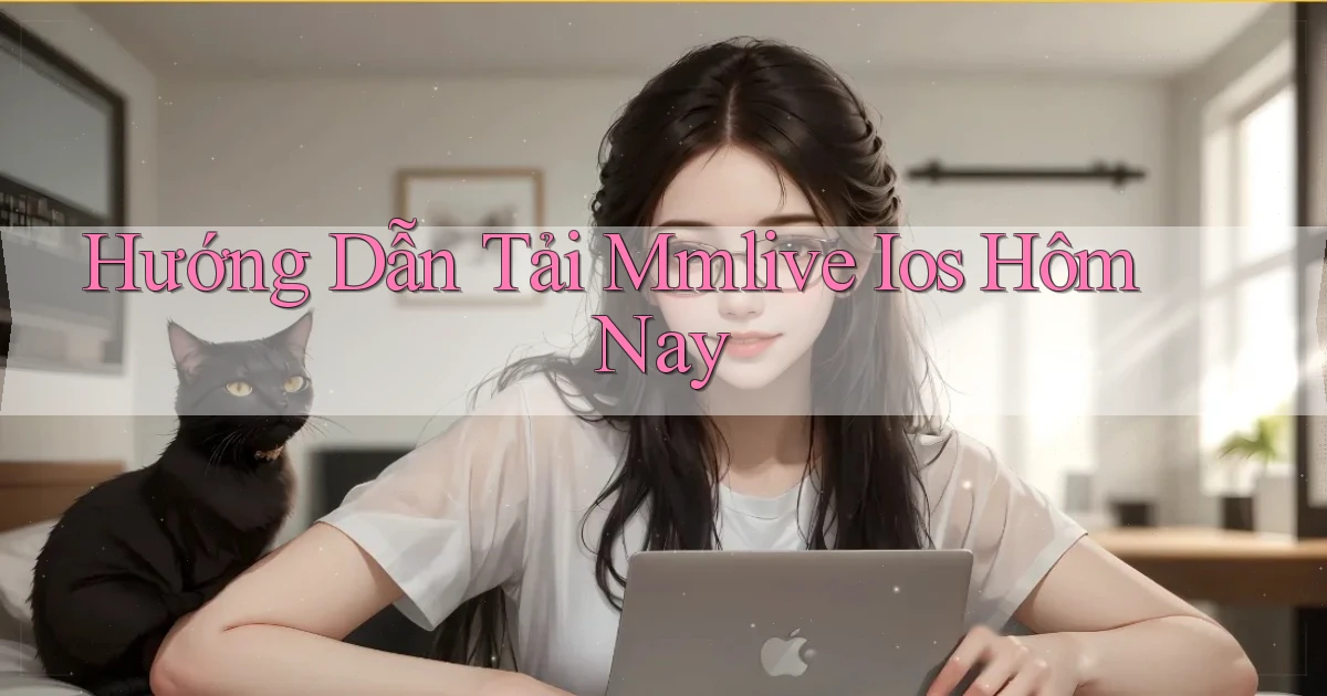hướng dẫn tải mmlive ios hôm nay