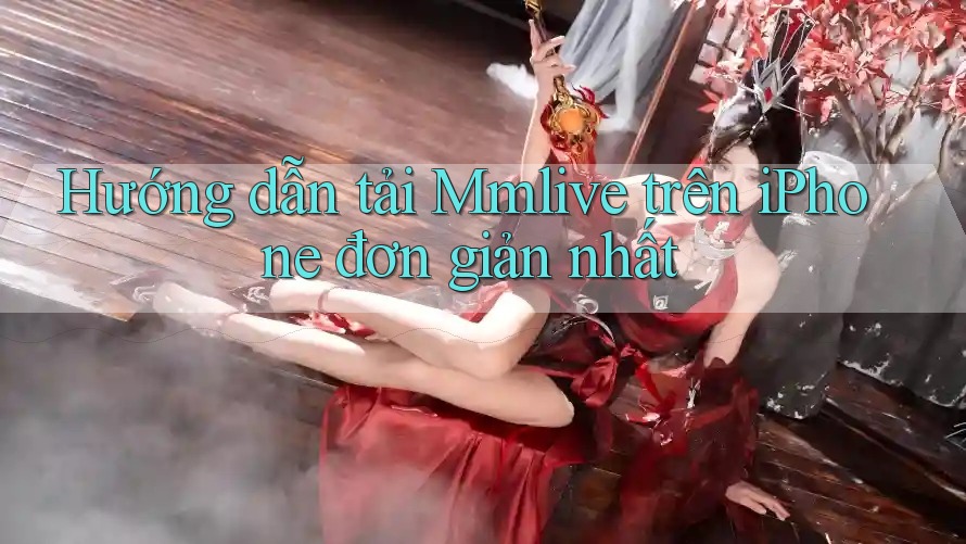 Hướng dẫn tải Mmlive trên iPhone đơn giản nhất
