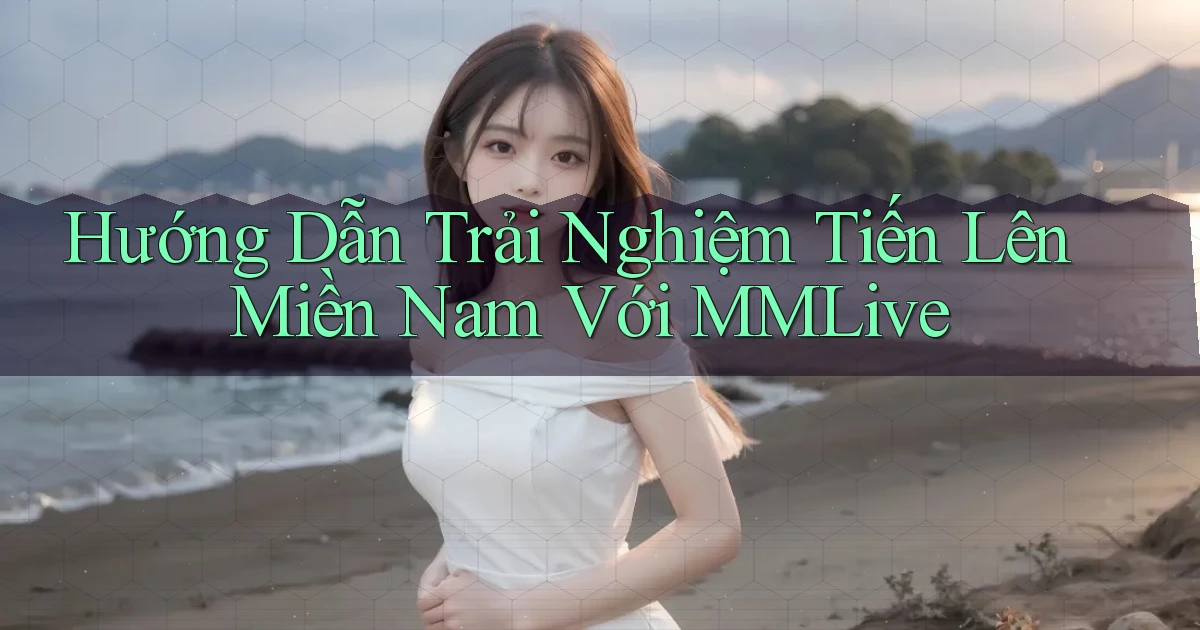 hướng dẫn trải nghiệm tiến lên miền nam với mmlive
