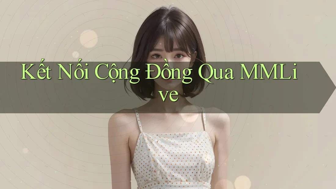Kết Nối Cộng Đồng Qua MMLive