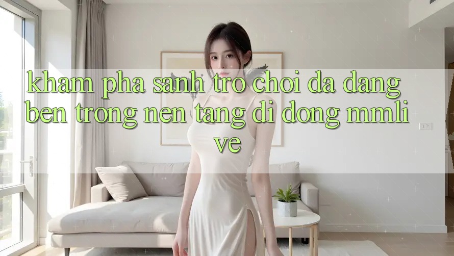 Khám Phá Sảnh Trò chơi Đa Dạng Bên Trong Nền tảng di động MMLive