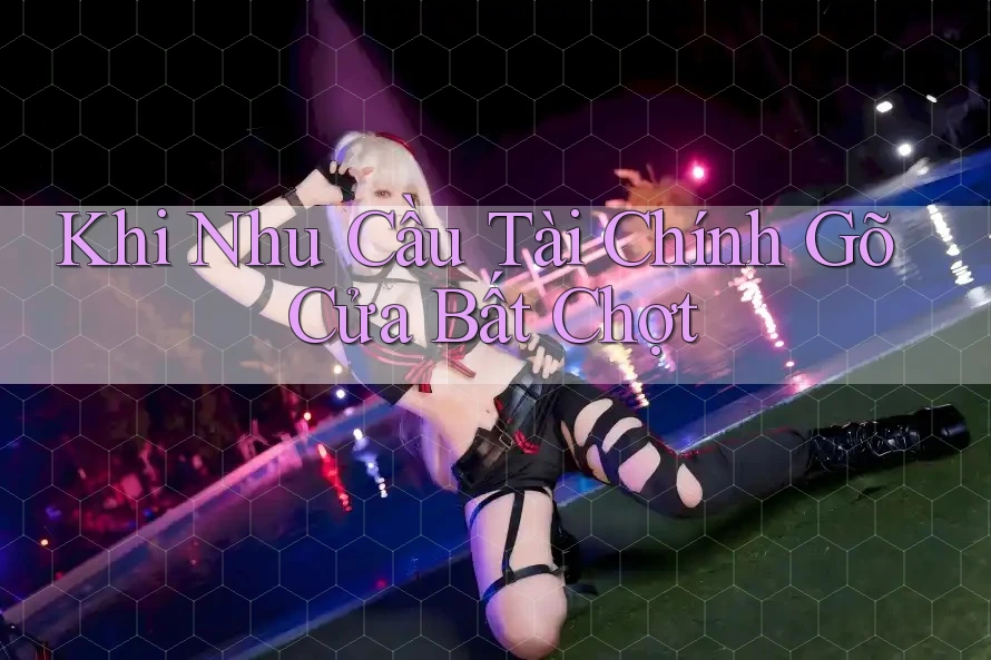 Khi Nhu Cầu Tài Chính Gõ Cửa Bất Chợt