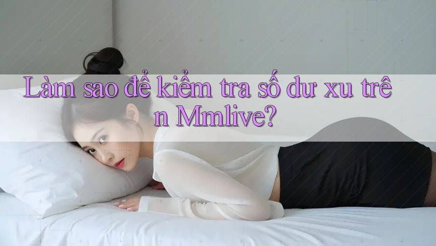 Làm sao để kiểm tra số dư xu trên Mmlive?