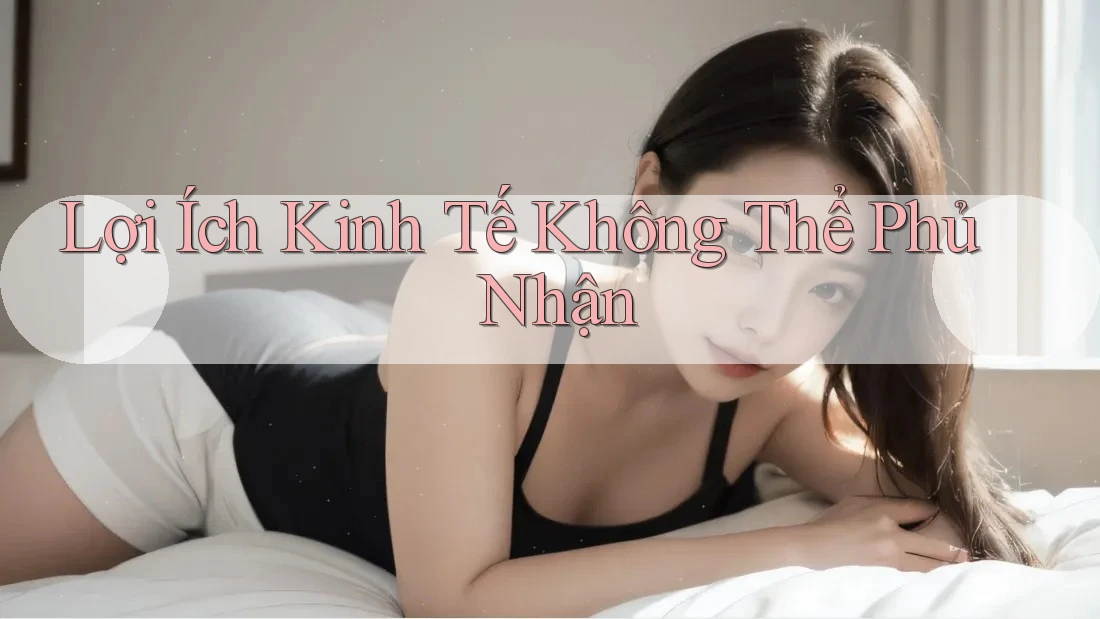 Lợi Ích Kinh Tế Không Thể Phủ Nhận