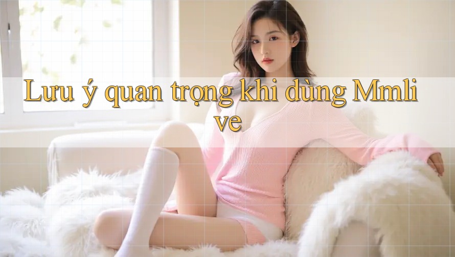 Lưu ý quan trọng khi dùng Mmlive