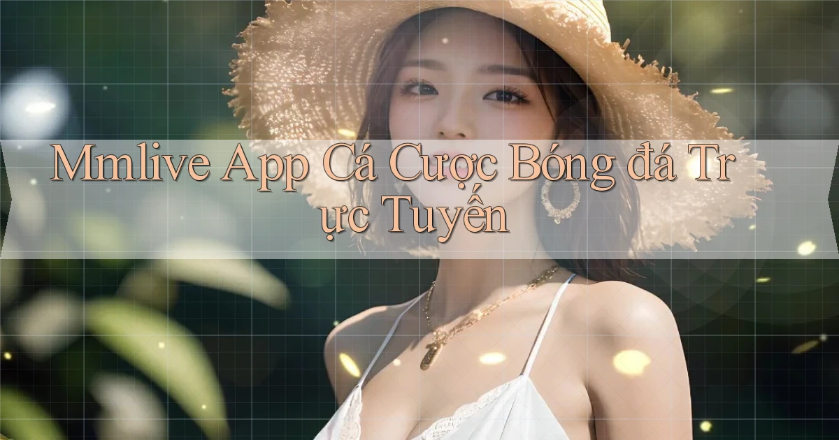 mmlive app cá cược bóng đá trực tuyến