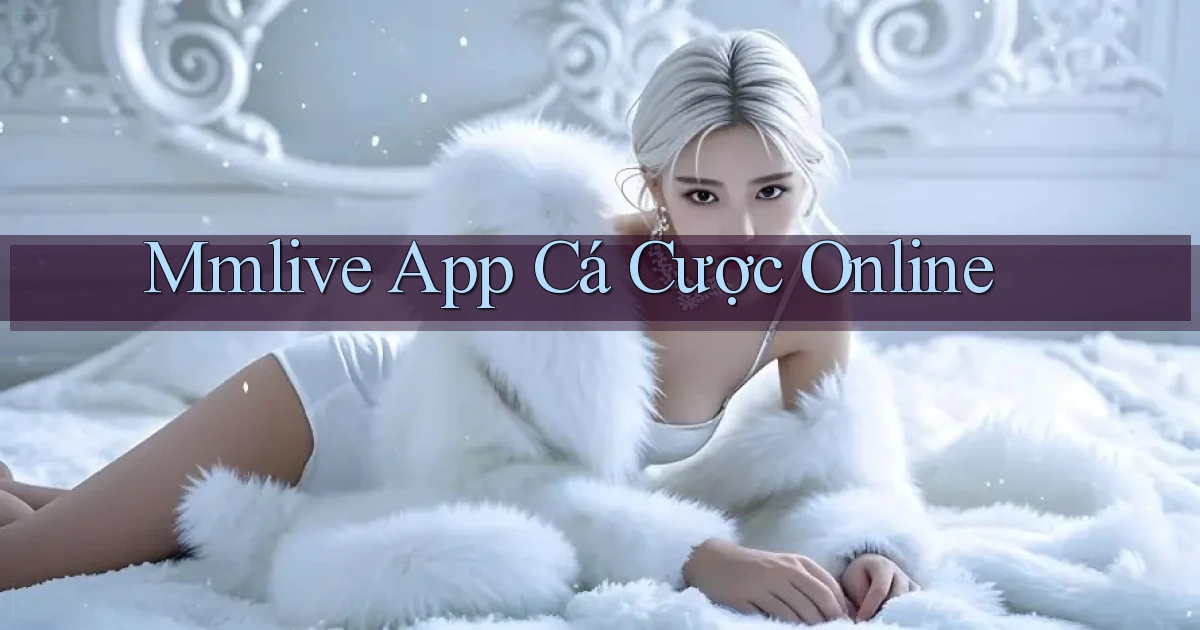 mmlive app cá cược online