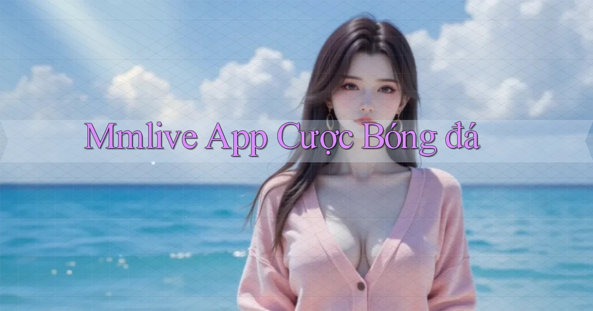 mmlive app cược bóng đá