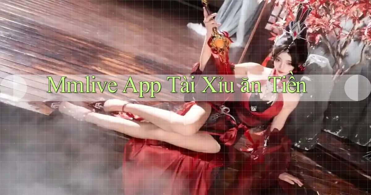 mmlive app tài xỉu ăn tiền
