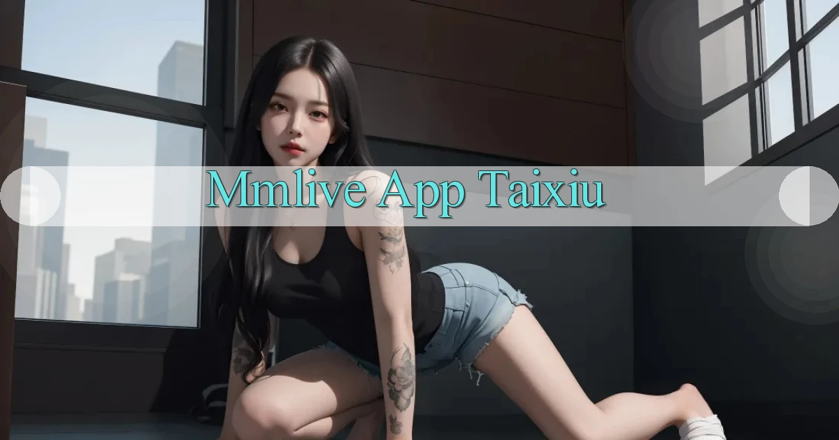 mmlive app taixiu