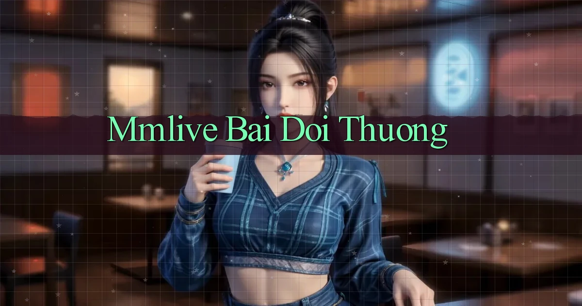 mmlive bài đổi thưởng