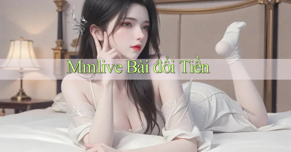 mmlive bài đổi tiền
