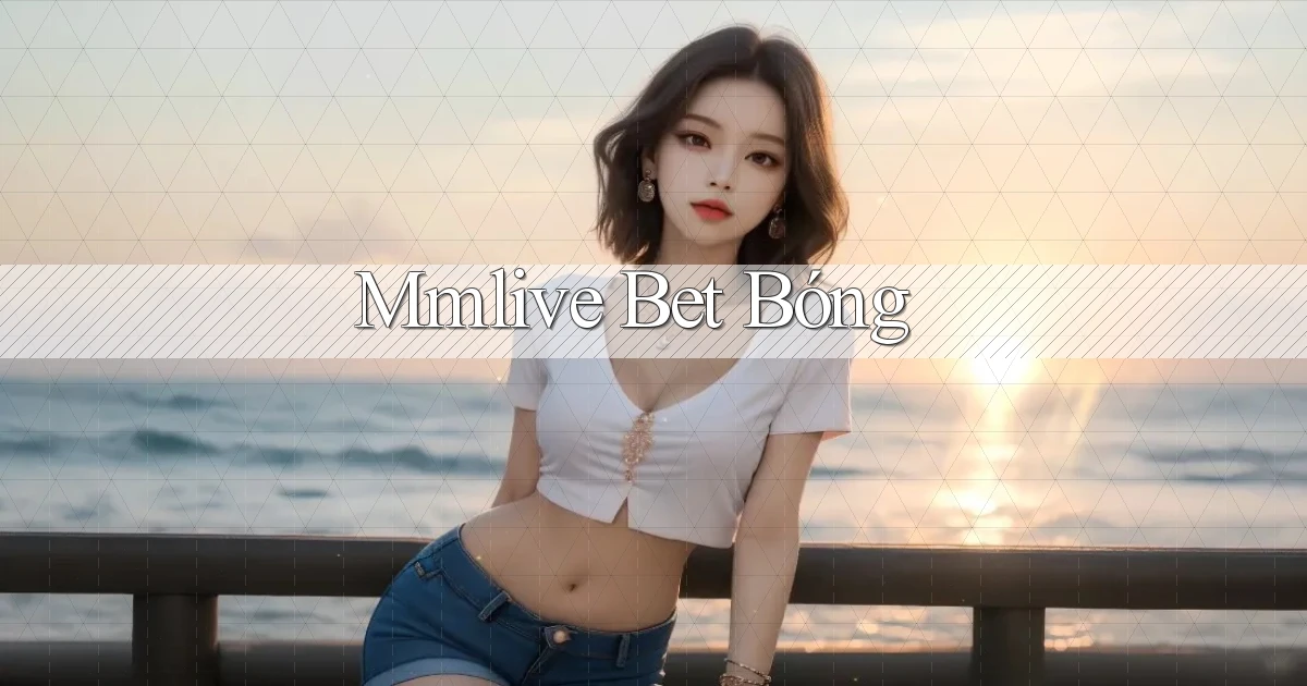 mmlive bet bóng