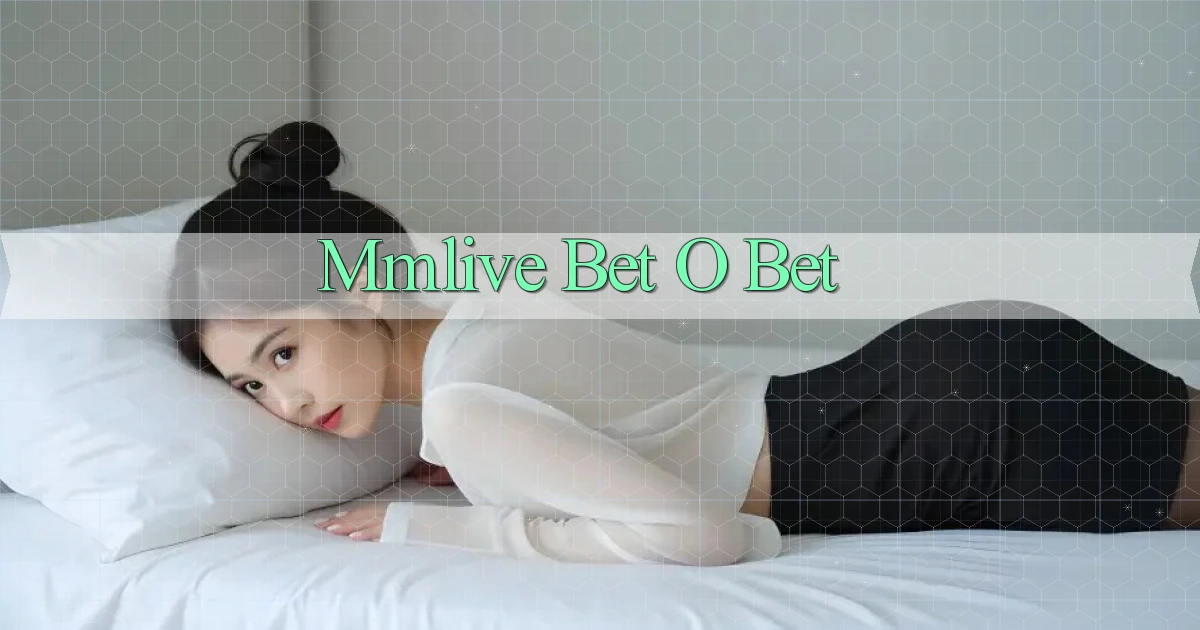 mmlive bet o bet