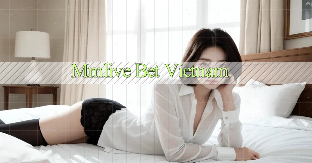 mmlive bet vietnam