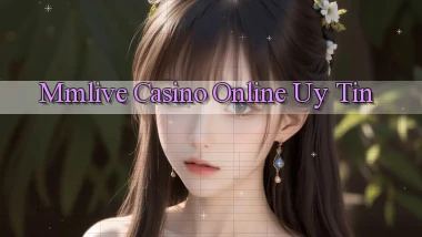 mmlive casino online uy tín