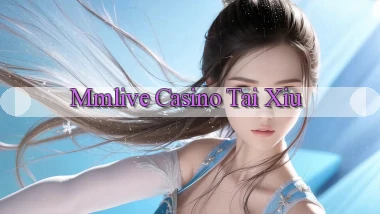 mmlive casino tài xỉu