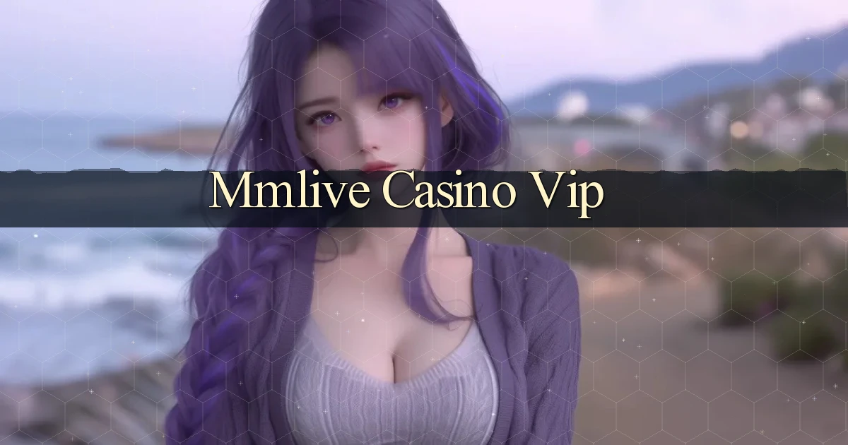 mmlive casino vip