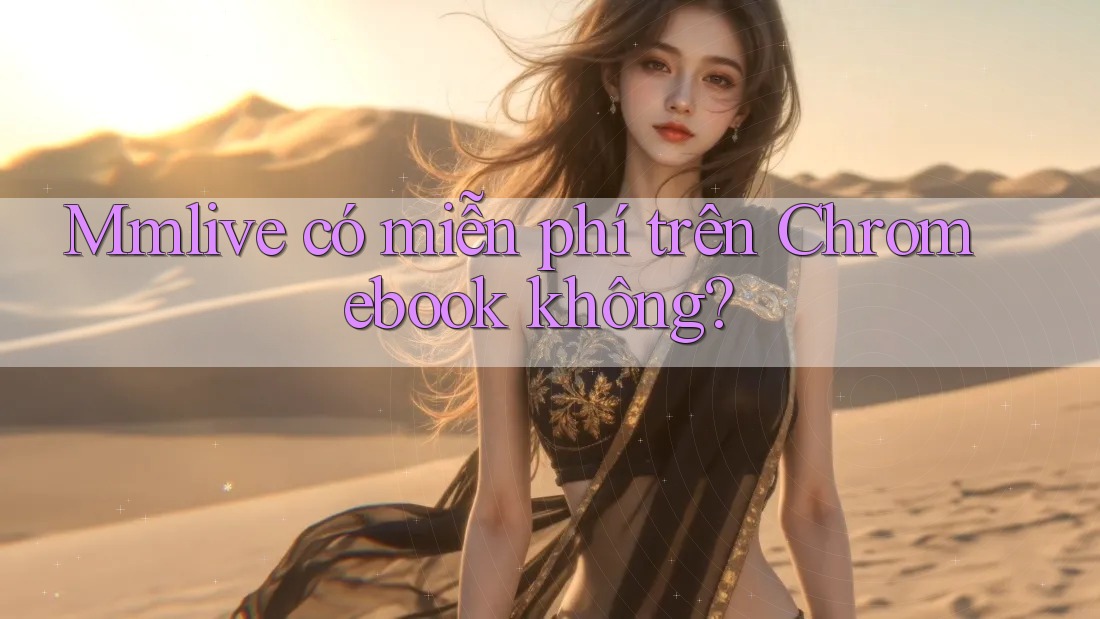 Mmlive có miễn phí trên Chromebook không?