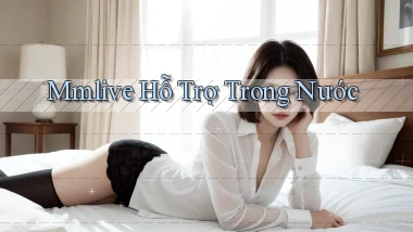 mmlive hỗ trợ trong nước