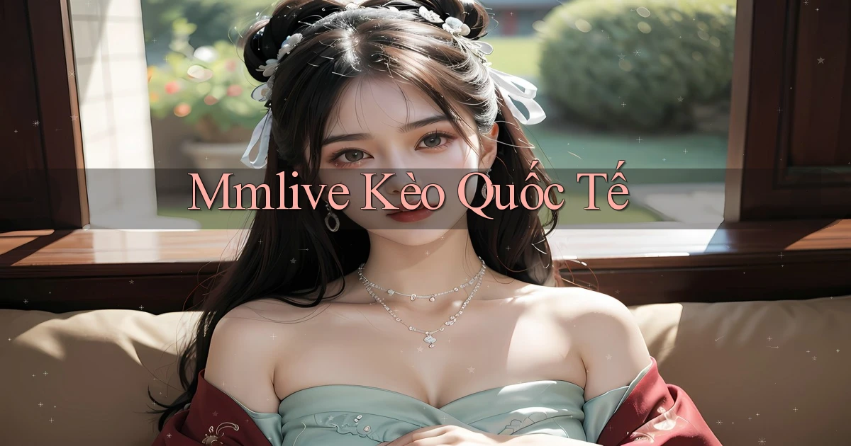 mmlive  kèo quốc tế