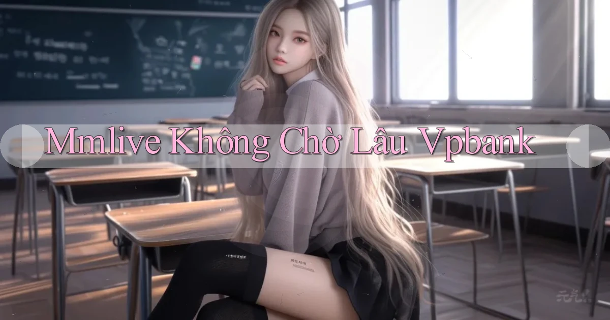 mmlive không chờ lâu vpbank