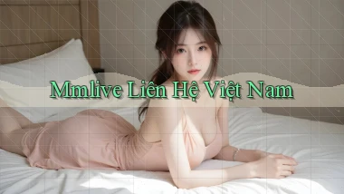 mmlive liên hệ việt nam