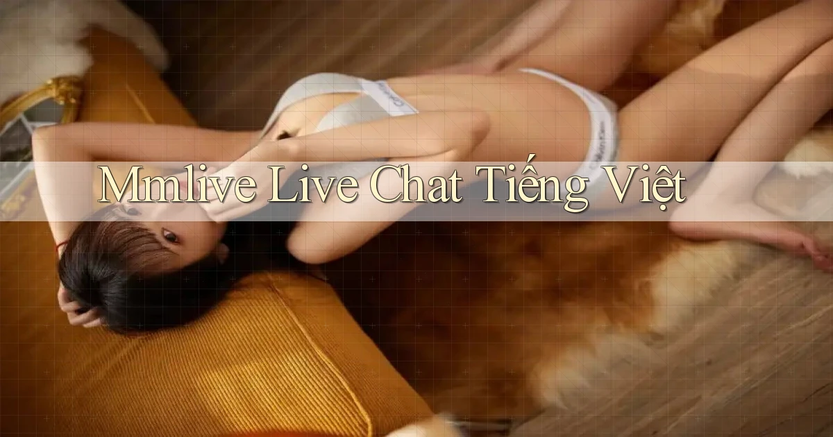 mmlive live chat tiếng việt