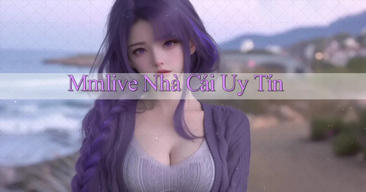 mmlive nhà cái uy tín