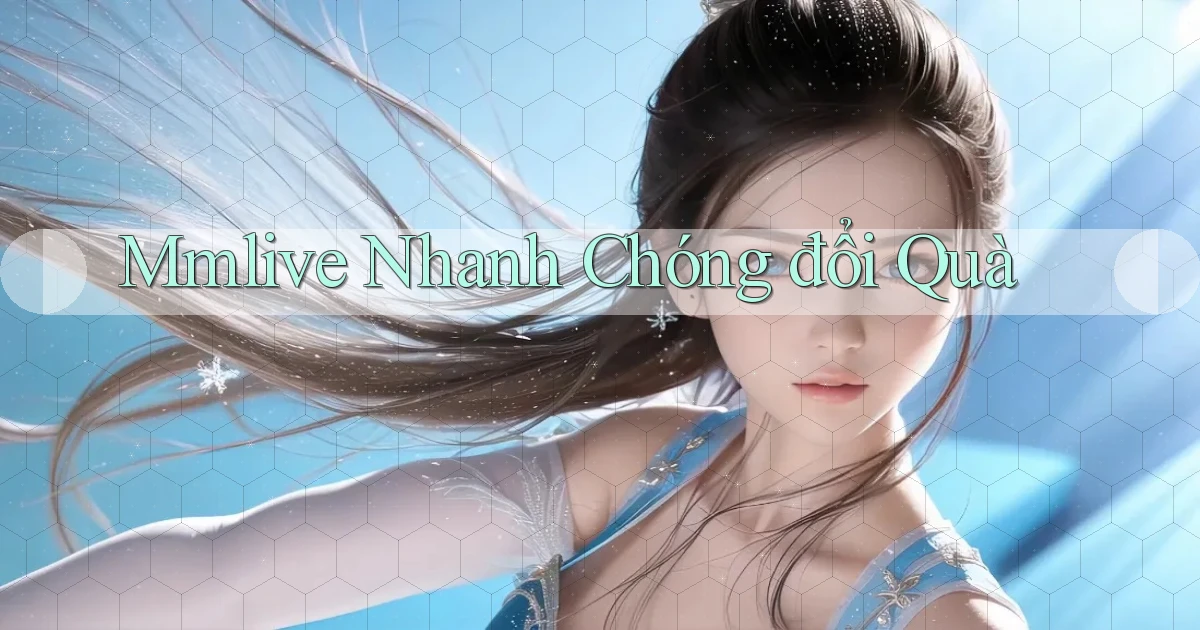 mmlive nhanh chóng đổi quà
