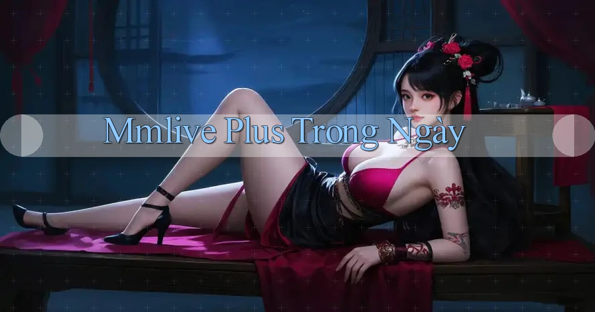 mmlive plus trong ngày