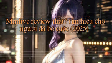 Mmlive review thật tìm hiểu cho người đã bỏ cuộc (2025)