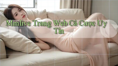 mmlive  trang web cá cược uy tín