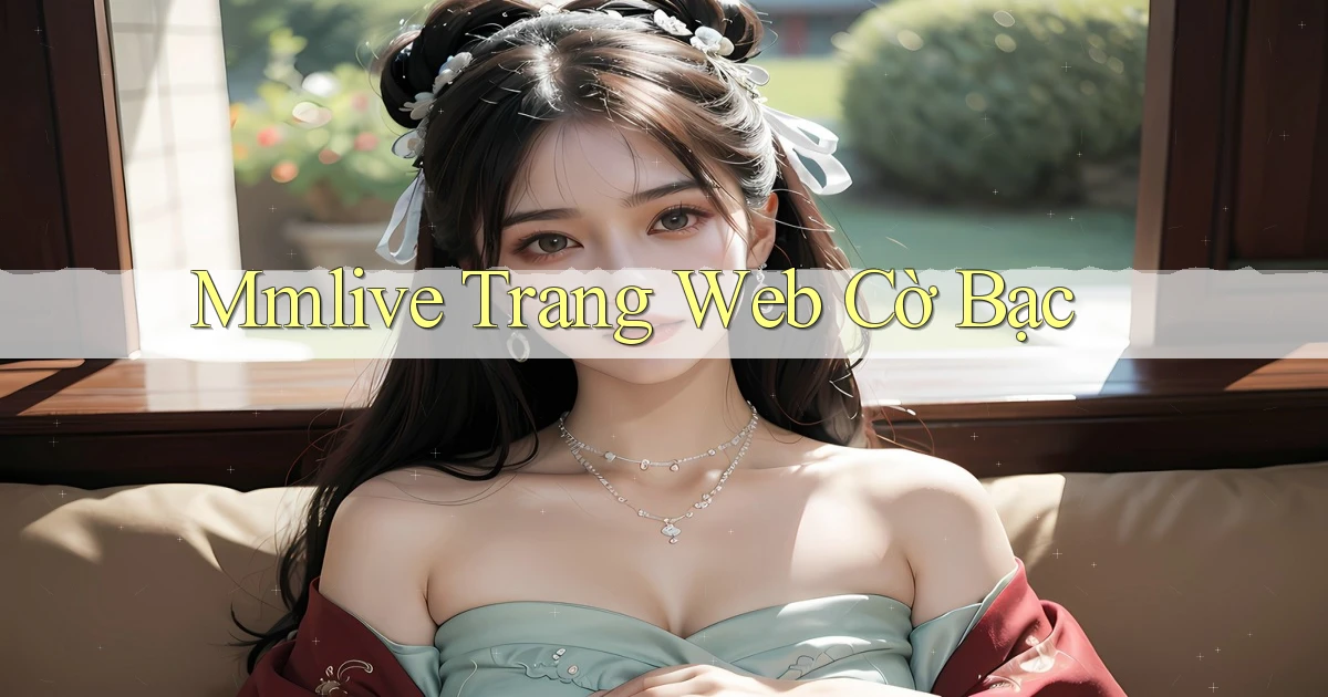 mmlive  trang web cờ bạc