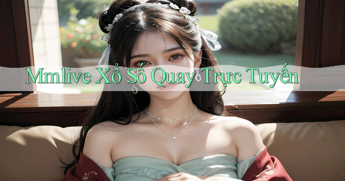 mmlive Xổ số quay trực tuyến