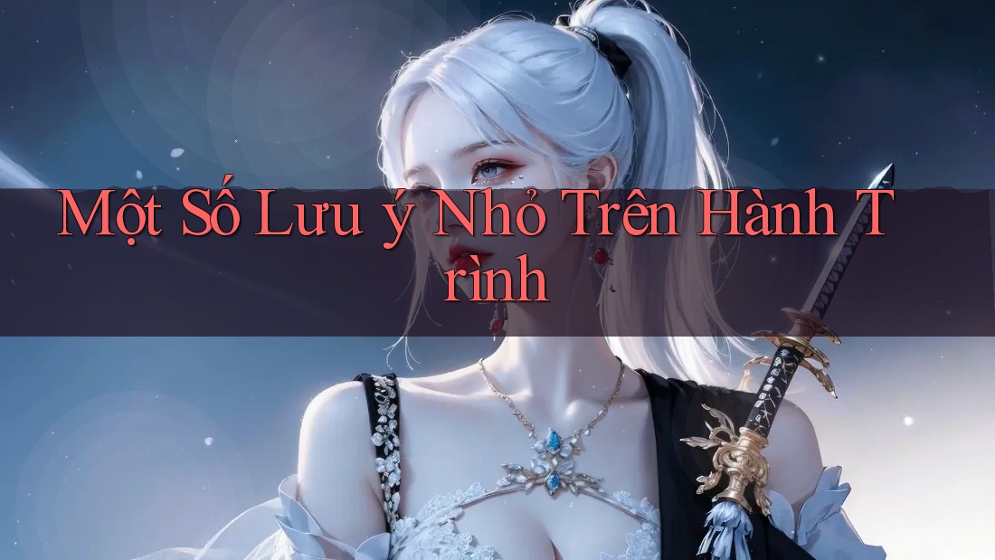 Một Số Lưu Ý Nhỏ Trên Hành Trình Một Số Lưu Ý Nhỏ Trên Hành Trình