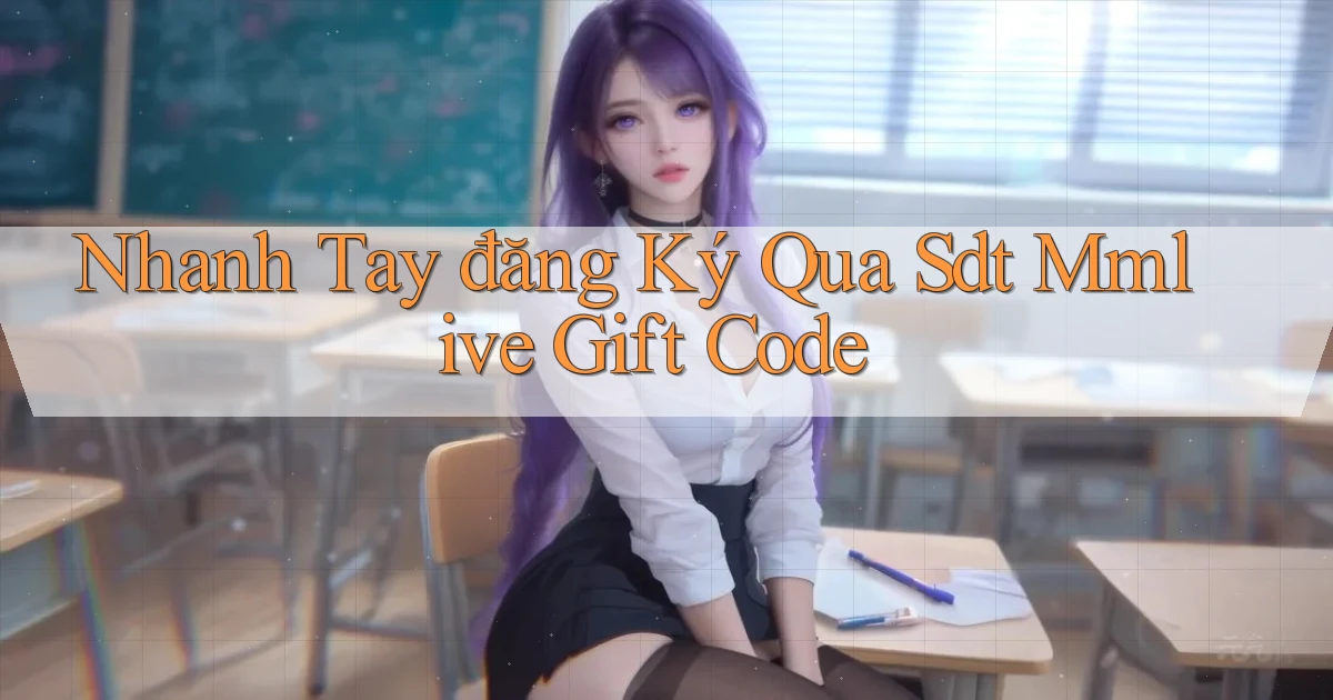 nhanh tay đăng ký qua sdt mmlive gift code