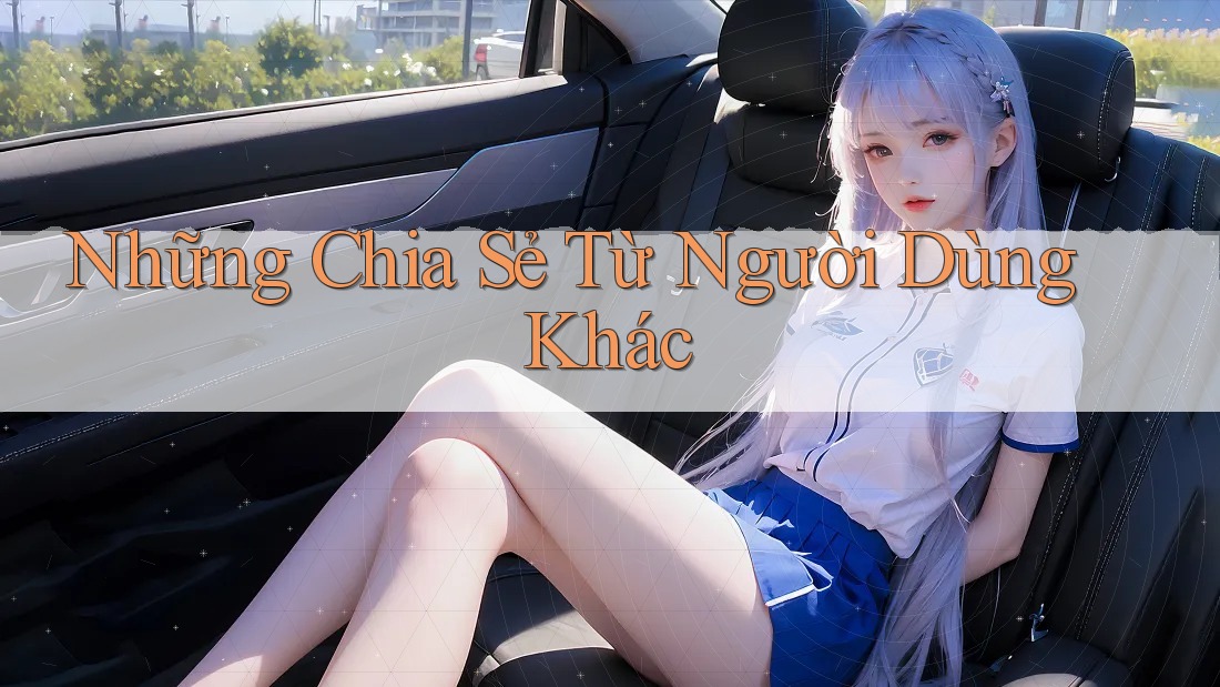 Những Chia Sẻ Từ Người Dùng Khác