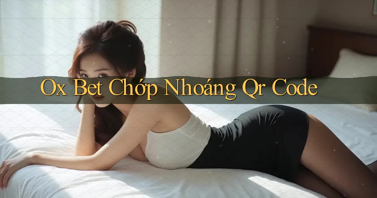 ox bet chớp nhoáng qr code
